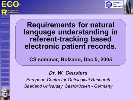 ECO R European Centre for Ontological Research Requirements for natural language understanding in referent-tracking based electronic patient records. CS.