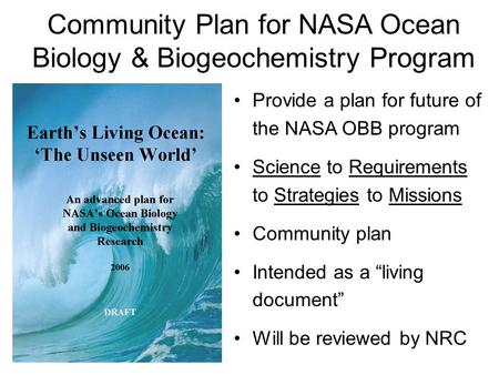 Provide a plan for future of the NASA OBB program Science to Requirements to Strategies to Missions Community plan Intended as a “living document” Will.