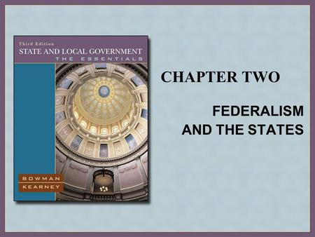 CHAPTER TWO FEDERALISM AND THE STATES. Copyright © Houghton Mifflin Company. All rights reserved.2 | 2 The Concept of Federalism Unitary, Confederate,