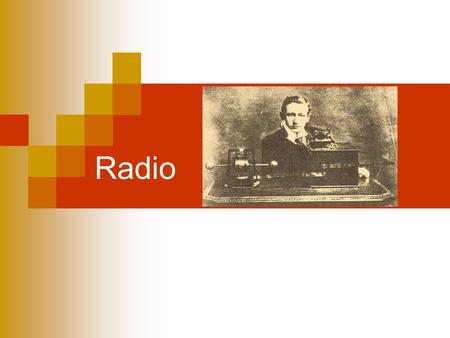Radio. Technology Development Samuel Morse- Electromagnet and telegraph Heinrich Hertz- Radio waves Guglielmo Marconi- Wireless telegraph Voice over the.