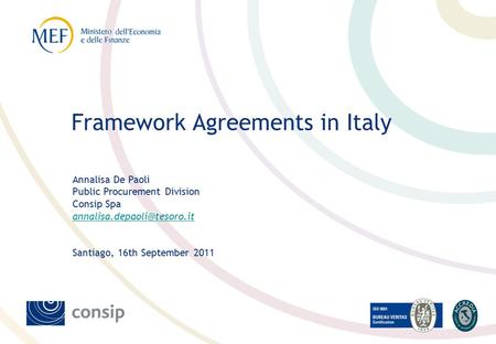 Annalisa De Paoli Public Procurement Division Consip Spa Santiago, 16th September 2011 Framework Agreements in Italy.