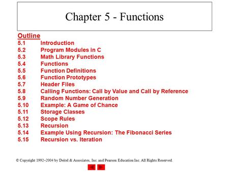 © Copyright 1992–2004 by Deitel & Associates, Inc. and Pearson Education Inc. All Rights Reserved. Chapter 5 - Functions Outline 5.1Introduction 5.2Program.
