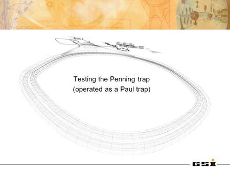 Testing the Penning trap (operated as a Paul trap)