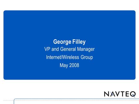 George Filley VP and General Manager Internet/Wireless Group May 2008.
