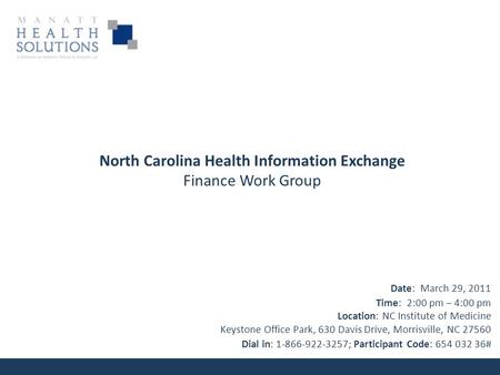 North Carolina Health Information Exchange Finance Work Group Date: March 29, 2011 Time: 2:00 pm – 4:00 pm Location: NC Institute of Medicine Keystone.