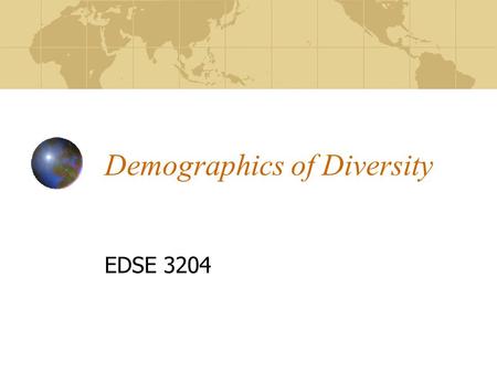 Demographics of Diversity EDSE 3204. Activity Group membership Goal: try to group yourself among other classmates according to the similar icon placed.