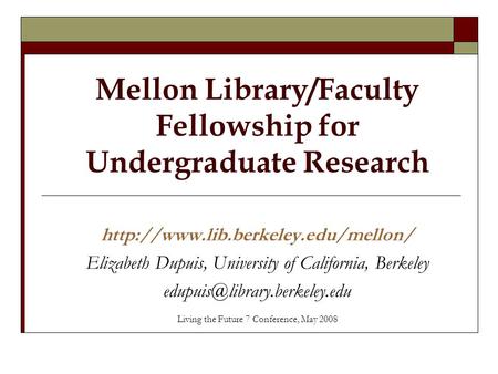 Mellon Library/Faculty Fellowship for Undergraduate Research  Elizabeth Dupuis, University of California, Berkeley