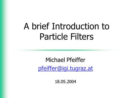 A brief Introduction to Particle Filters