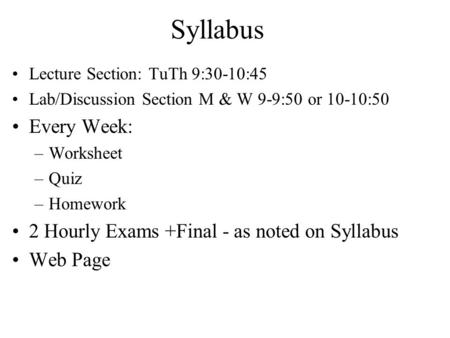 Syllabus Every Week: 2 Hourly Exams +Final - as noted on Syllabus