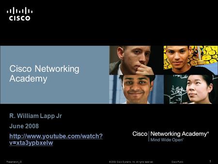 © 2008 Cisco Systems, Inc. All rights reserved.Cisco PublicPresentation_ID 1 Cisco Networking Academy R. William Lapp Jr June 2008