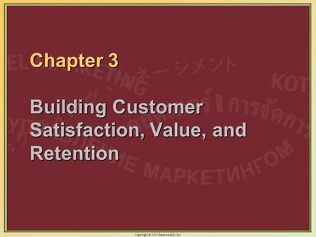 Chapter 3 Building Customer Satisfaction, Value, and Retention