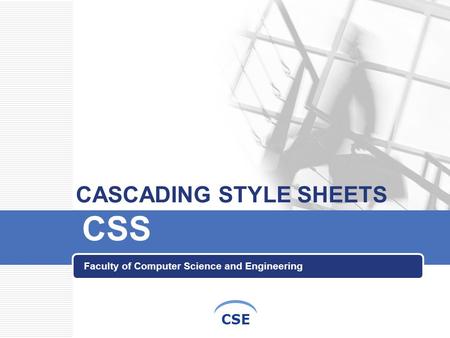 CSE CASCADING STYLE SHEETS CSS Faculty of Computer Science and Engineering.