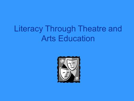 Literacy Through Theatre and Arts Education. The Arts in Education are Invaluable to a Child’s Learning.