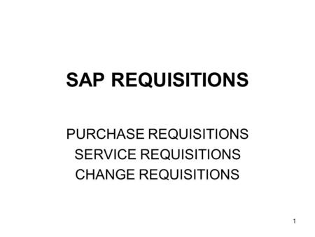 PURCHASE REQUISITIONS SERVICE REQUISITIONS CHANGE REQUISITIONS