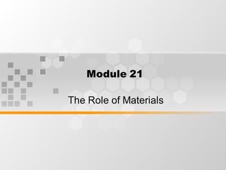 Module 21 The Role of Materials. What’s inside Purpose of materials Learning support Producing materials for ESP Writers or providers of materials Teacher-generated.