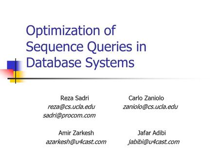 Optimization of Sequence Queries in Database Systems Reza Sadri Carlo Zaniolo  Amir Zarkesh Jafar.