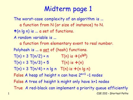 CSE 202 - Shortest Paths1 Midterm page 1 The worst-case complexity of an algorithm is... a function from N (or size of instance) to N.  (n lg n) is...