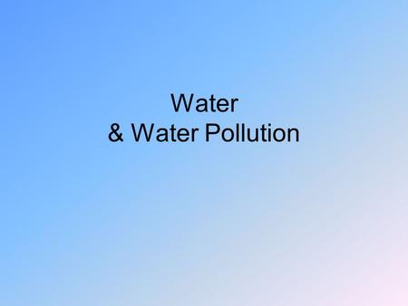 Water & Water Pollution. Ground water pollution – source of organic pollutants.