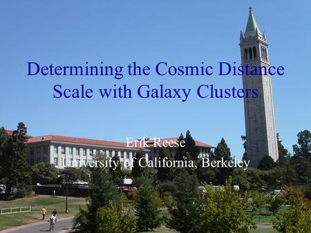 CfA Oct 8 2003 Determining the Cosmic Distance Scale with Galaxy Clusters Erik Reese University of California, Berkeley.
