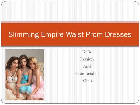 To Be Fashion And Comfortable Girls Slimming Empire Waist Prom Dresses.