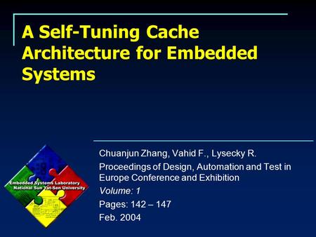 A Self-Tuning Cache Architecture for Embedded Systems Chuanjun Zhang, Vahid F., Lysecky R. Proceedings of Design, Automation and Test in Europe Conference.