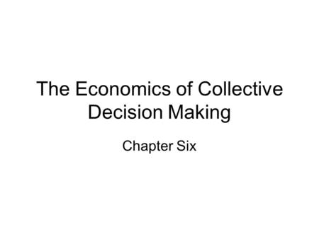 The Economics of Collective Decision Making