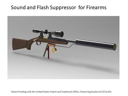 Sound and Flash Suppressor for Firearms Patent Pending with the United States Patent and Trademark Office. Patent Application 61/370,455.