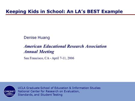 UCLA Graduate School of Education & Information Studies National Center for Research on Evaluation, Standards, and Student Testing Keeping Kids in School: