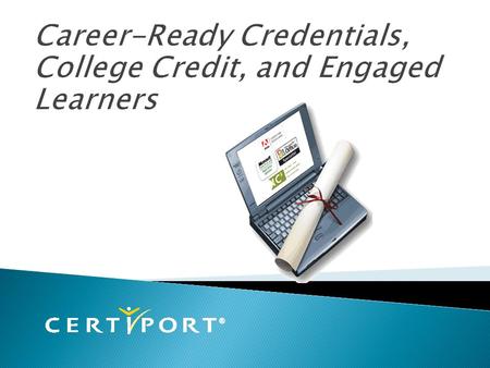 Student/CTE Value of Credentialing Articulation/College Credit Industry Standards/Certification Overview: Implementing Industry Standards-Based Programs.
