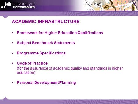 ACADEMIC INFRASTRUCTURE Framework for Higher Education Qualifications Subject Benchmark Statements Programme Specifications Code of Practice (for the assurance.