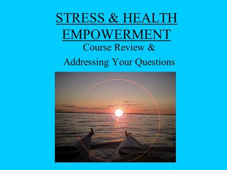 STRESS & HEALTH EMPOWERMENT Course Review & Addressing Your Questions.