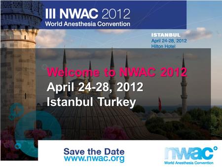 Welcome to NWAC 2012 April 24-28, 2012 Istanbul Turkey.