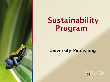 Sustainability Program University Publishing. What is Sustainability? “…an economic state where the demands placed upon the environment by people and.