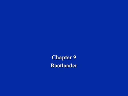 Chapter 9 Bootloader. Dr. Naim Dahnoun, Bristol University, (c) Texas Instruments 2002 Chapter 9, Slide 2 Learning Objectives  Need for a bootloader.