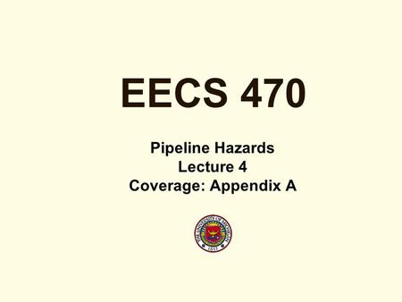 EECS 470 Pipeline Hazards Lecture 4 Coverage: Appendix A.