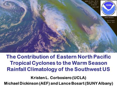 The Contribution of Eastern North Pacific Tropical Cyclones to the Warm Season Rainfall Climatology of the Southwest US Kristen L. Corbosiero (UCLA) Michael.