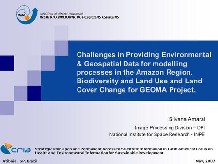 Challenges in Providing Environmental & Geospatial Data for modelling processes in the Amazon Region. Biodiversity and Land Use and Land Cover Change for.