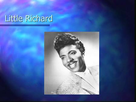 Little Richard. The purest prototype of hard, mainstream rock was Little Richard Early years Early years Specialty Records Specialty Records.
