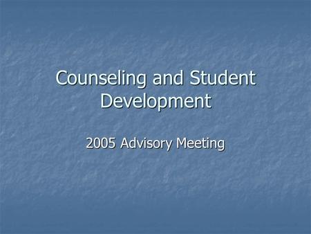 Counseling and Student Development 2005 Advisory Meeting.