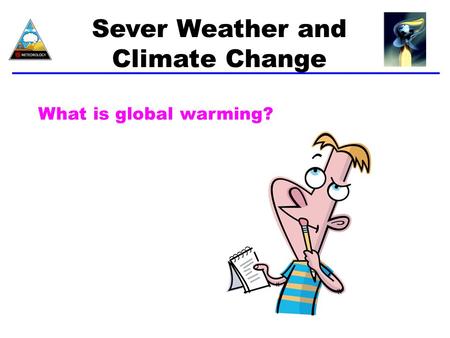 Sever Weather and Climate Change What is global warming?