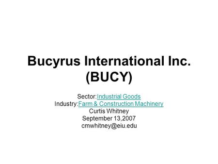 Bucyrus International Inc. (BUCY) Sector:Industrial GoodsIndustrial Goods Industry:Farm & Construction MachineryFarm & Construction Machinery Curtis Whitney.