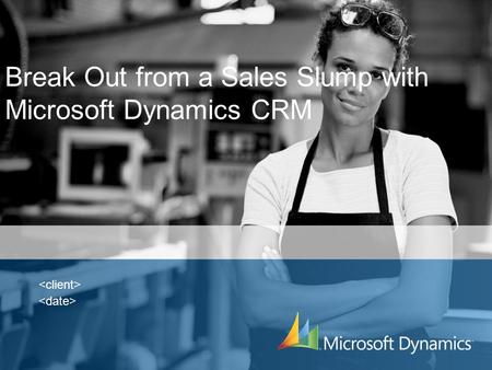 Break Out from a Sales Slump with Microsoft Dynamics CRM.