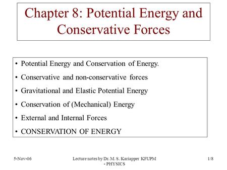 Lecture notes by Dr. M. S. Kariapper KFUPM - PHYSICS 5-Nov-061/8 Potential Energy and Conservation of Energy. Conservative and non-conservative forces.
