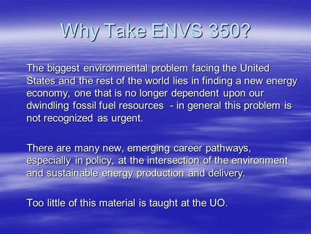 Why Take ENVS 350? The biggest environmental problem facing the United States and the rest of the world lies in finding a new energy economy, one that.