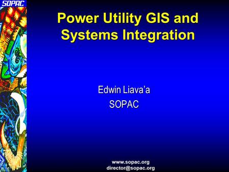 Power Utility GIS and Systems Integration Edwin Liava’a SOPAC.