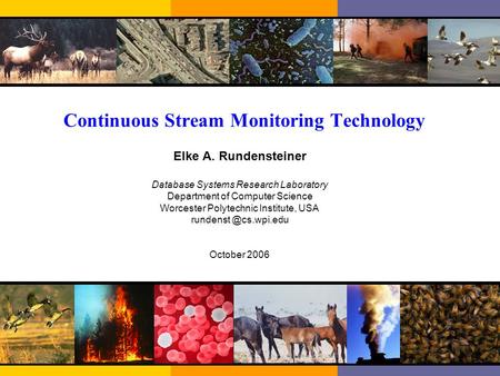 Continuous Stream Monitoring Technology Elke A. Rundensteiner Database Systems Research Laboratory Department of Computer Science Worcester Polytechnic.