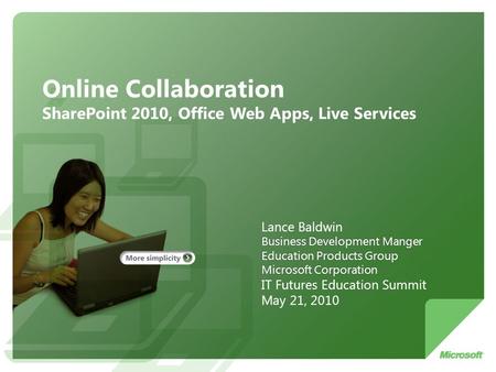 Online Collaboration SharePoint 2010, Office Web Apps, Live Services Lance Baldwin Business Development Manger Education Products Group Microsoft Corporation.