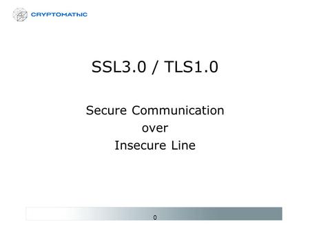 0 SSL3.0 / TLS1.0 Secure Communication over Insecure Line.