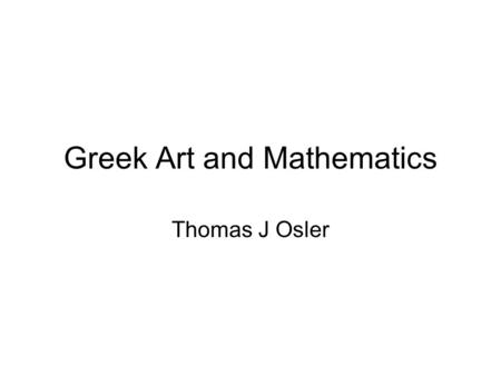 Greek Art and Mathematics Thomas J Osler.
