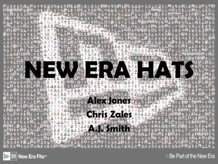 NEW ERA HATS Alex Jones Chris Zales A.J. Smith. HISTORY Founded- 1920 by Ehrhardt Koch Second mortgage $5000, 14 employees, and a promise! Now 4 th generation.